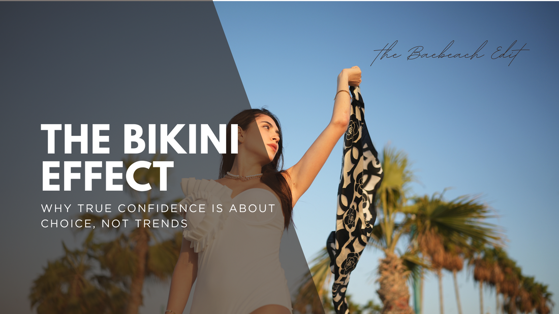 The Bikini Effect: Why True Confidence Is About Choice, Not Trends
